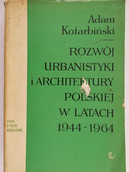Kotarbiński Adam - Rozwój urbanistyki i architektury polskiej w latach 1944-1964