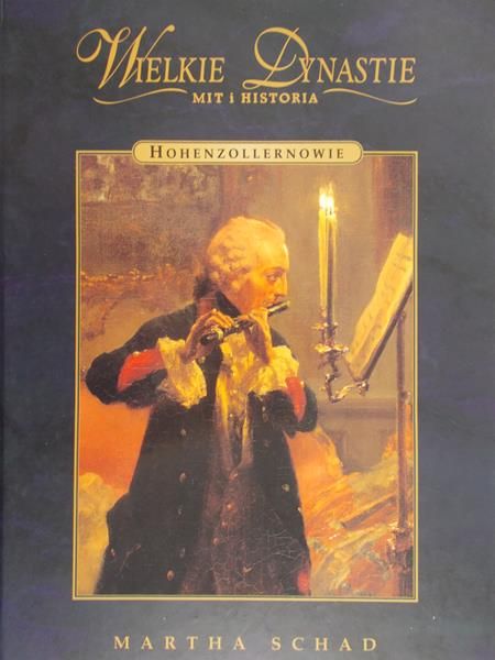 Schad Martha - Wielkie Dynastie. Mit i Historia: Hohenzollernowie