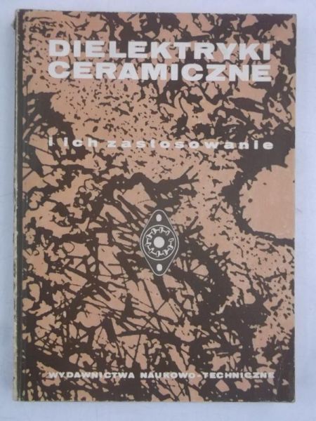 Senderacka I. (red) - Dielektryki ceramiczne i ich zastosowanie