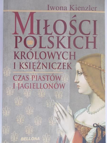Kienzler Iwona - Miłości polskich królowych i księżniczek