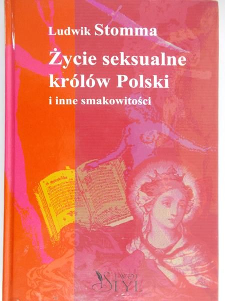 Stomma Ludwik - Życie  seksualne królów Polski  i inne smakowitości