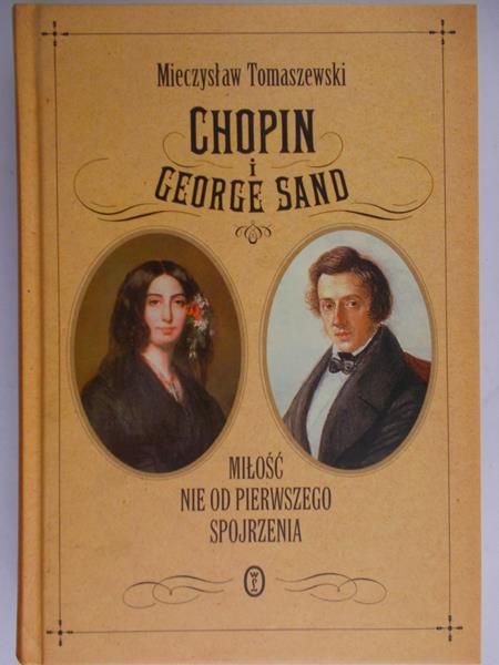 Tomaszewski Mieczysław - Chopin i George Sand miłość nie od pierwszego wejrzenia
