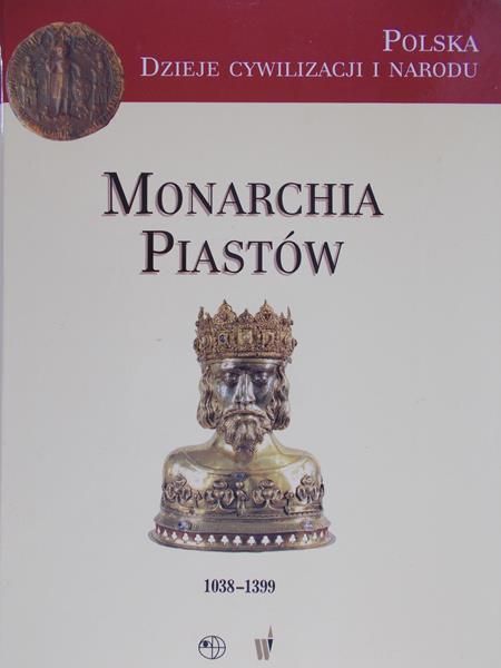 Derwich Marek (red.) - Monarchia Piastów 1038-1399