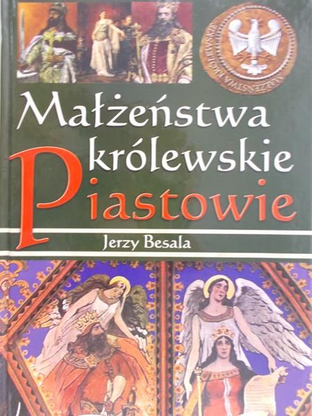 Besala Jerzy - Małżeństwa królewskie. Piastowie