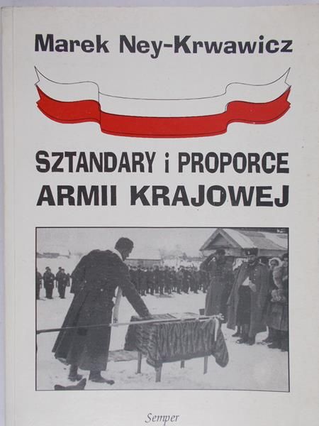 Ney-Krwawicz Marek - Sztandary i proporce Armii Krajowej