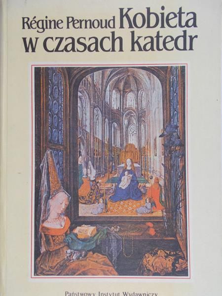 Pernoud Regine - Kobieta w czasach katedr