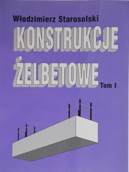 Starosolski Włodzimierz  - Konstrukcje żelbetonowe, Tom I