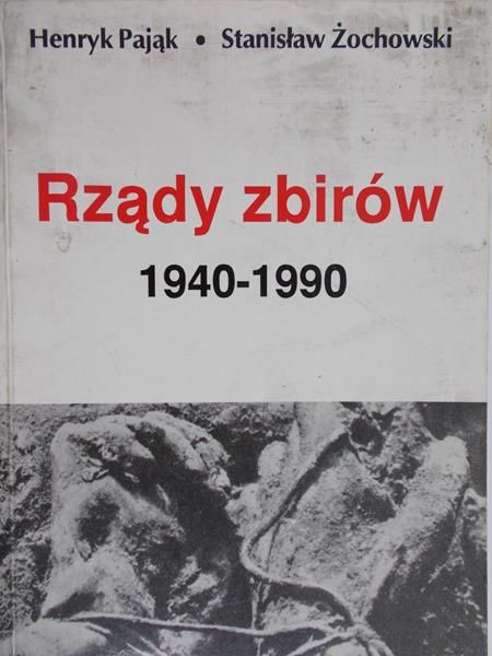 Pająk Henryk - Rządy zbirów 1940-1990