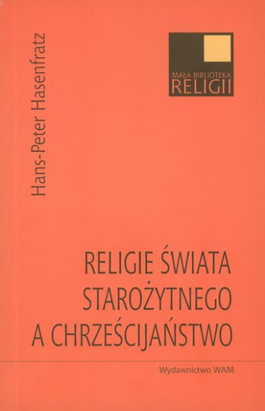 Hasenfratz Hans-Peter - Religie świata starożytnego a chrześcijaństwo.
