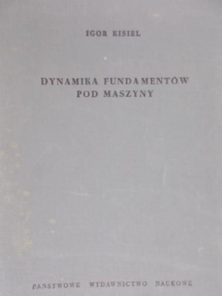 Kisiel Igor - Dynamika fundamentów pod maszyny