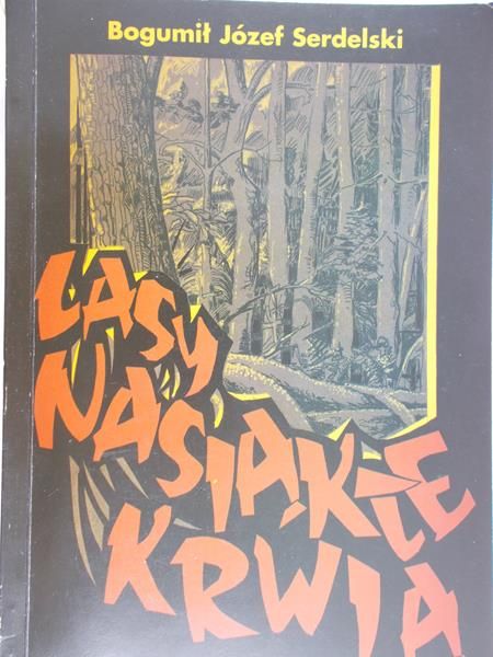 Serdelski Bogumił Józef - Lasy nasiąkłe krwią