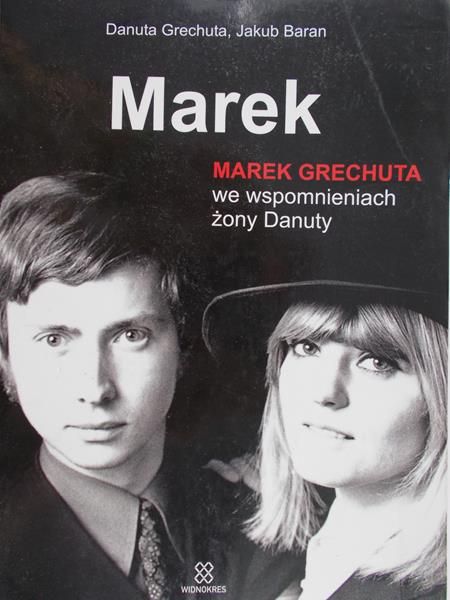 Grechuta Danuta - Marek. Marek Grechuta we wspomnieniach żony Danuty