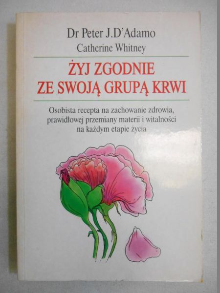 D'Adamo Peter J. - Żyj zgodnie ze swoją grupą krwi