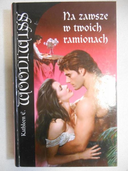 Woodiwiss Kathleen E. - Na zawsze w twoich ramionach