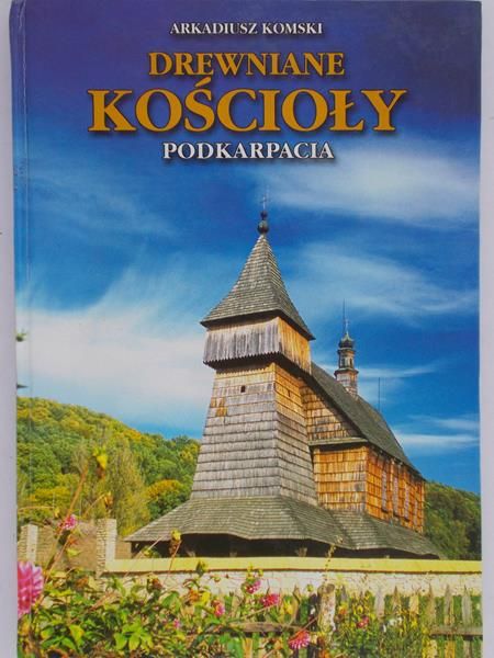Komski Arkadiusz - Drewniane kościoły podkarpacia