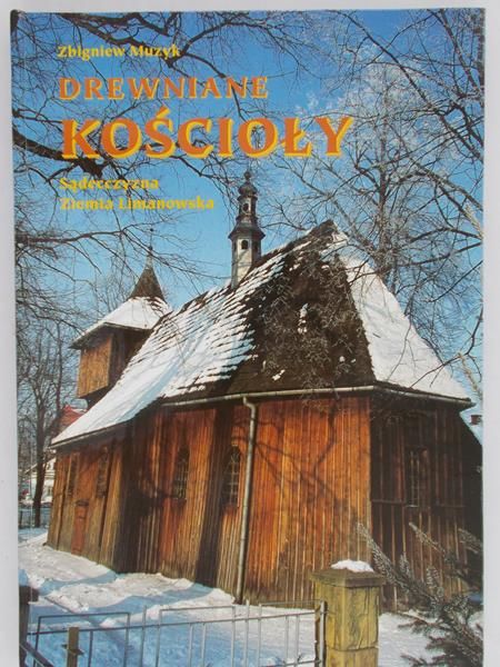 Muzyk Zbigniew - Drewniane kościoły Sądecczyzna Ziemia Limanowska