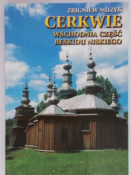 Muzyk Zbigniew - Cerkwie. Wschodnia część Beskidu Niskiego