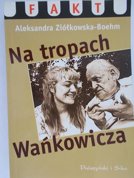 Ziółkowska-Boehm Aleksandra - Na tropach Wańkowicza