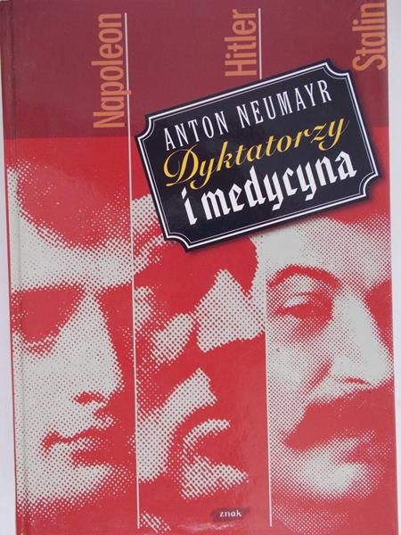 Neumayr Anton - Dyktatorzy i medycyna