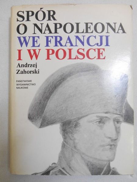 Zahorski Andrzej - Spór o Napoleona we Francji i w Polsce