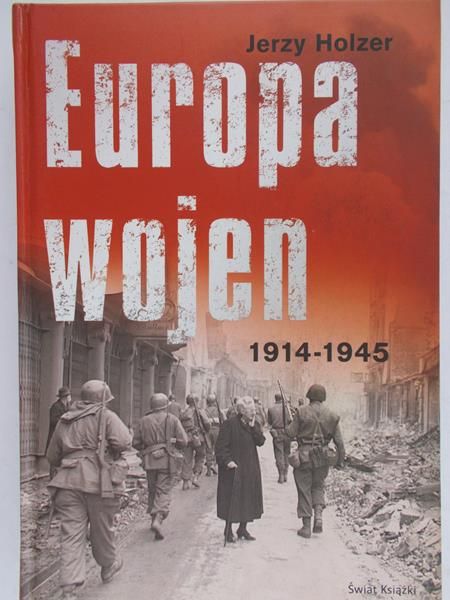 Holzer Jerzy - Europa wojen 1914-1945