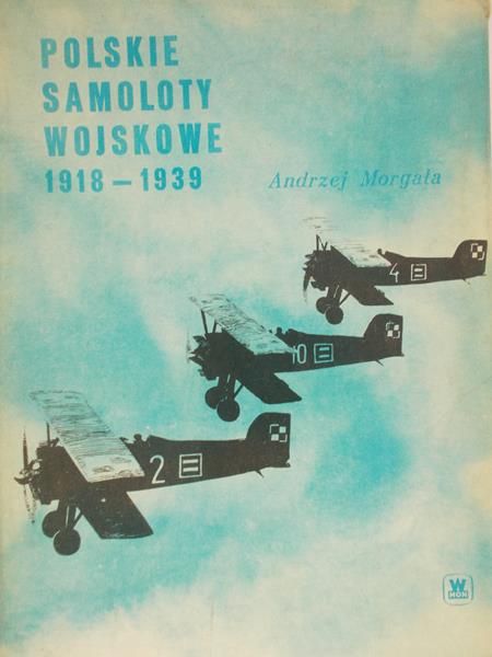 Morgała Andrzej - Polskie samoloty wojskowe 1918-1939