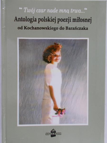 Stanuch Stanisław  - Antologia polskiej poezji miłosnej od kochanowskiego do Barańczyka