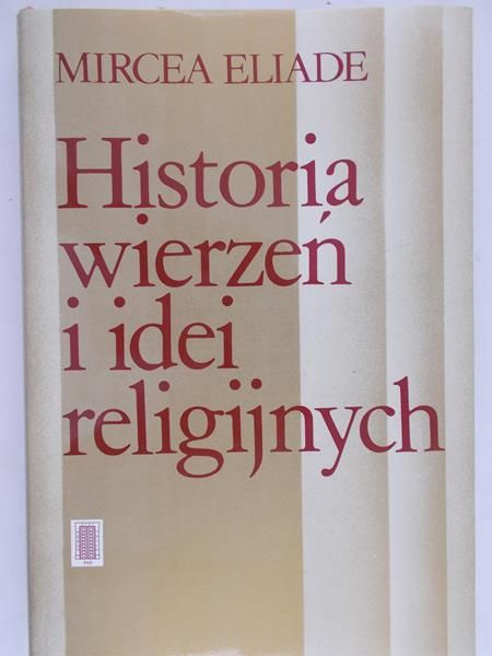 Eliade Mircea  - Historia wierzeń i idei religijnych, Tom III