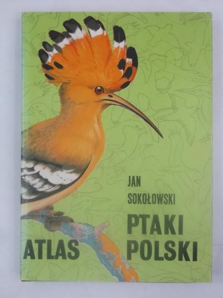 Sokołowski Jan - Ptaki Polski. Atlas.