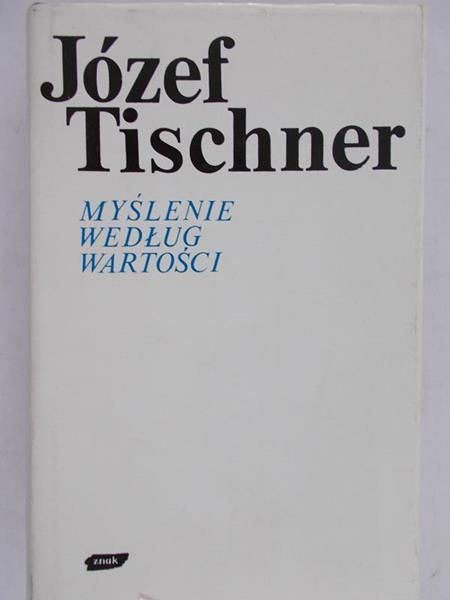 Józef Tischner - Myślenie według wartości