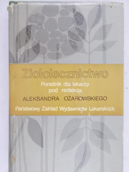 Ożarowski Aleksander (red.) - Ziołolecznictwo. Poradnik dla lekarzy