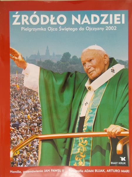 Bujak Adam - Źródło nadziei - Pielgrzymka Ojca Świętego do Ojczyzny 2002