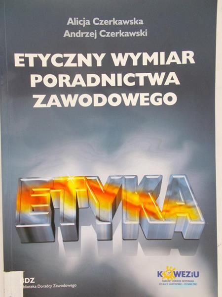 Czerkawska Alicja - Etyczny wymiar poradnictwa zawodowego