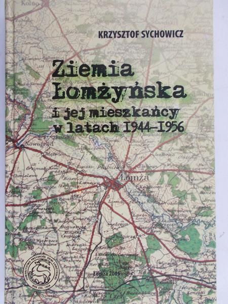 Sychowicz Krzysztof - Ziemia Łomżyńska i jej mieszkańcy w latach 1944 – 1956