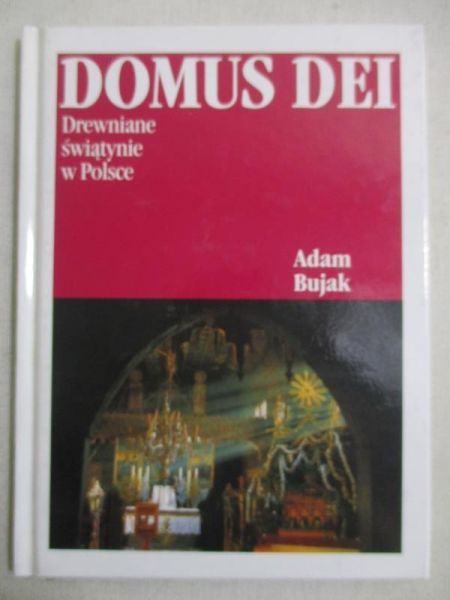 Bujak Adam - Domus Dei. Drewniane świątynie w Polsce