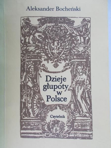 Bocheński Aleksander - Dzieje głupoty w Polsce