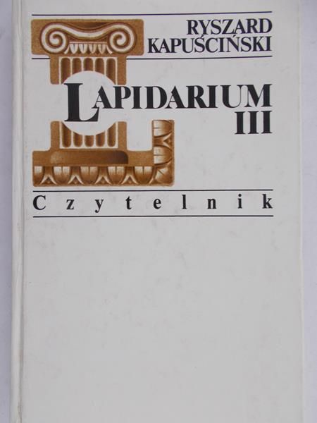 Kapuściński Ryszard - Lapidarium III