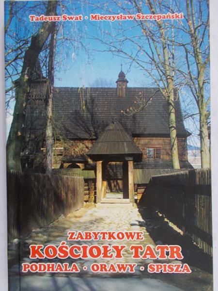 Swat Tadeusz  - Zabytkowe kościoły Tatr