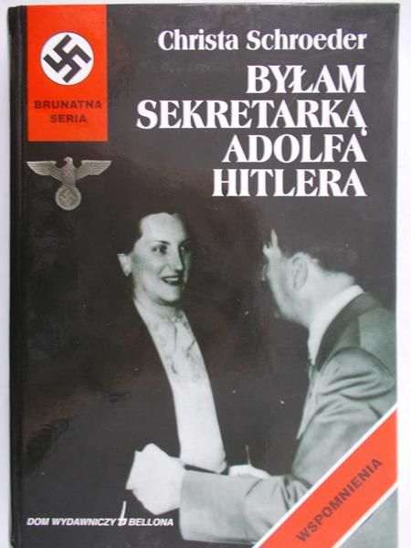 Schroeder Christa - Byłam sekretarką Adolfa Hitlera