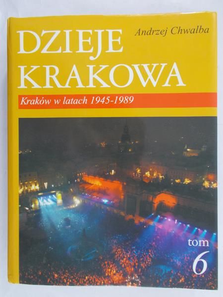 Chwalba Andrzej - Dzieje Krakowa. Kraków w latach 1945-1989 r.