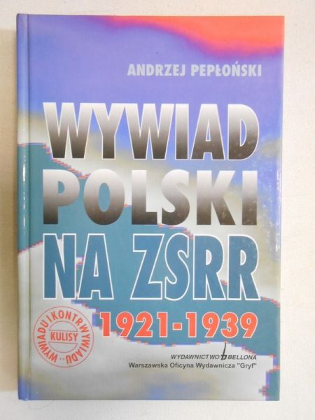 Pepłoński Andrzej - Wywiad Polski na ZSRR 1921-1939