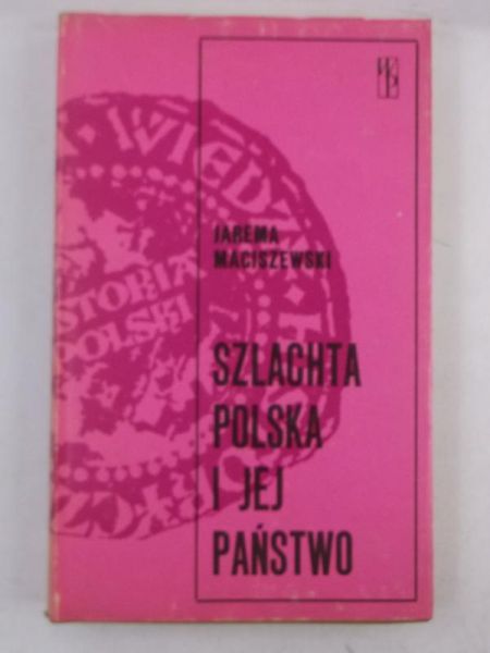Maciszewski Jarema - Szlachta polska i jej państwo