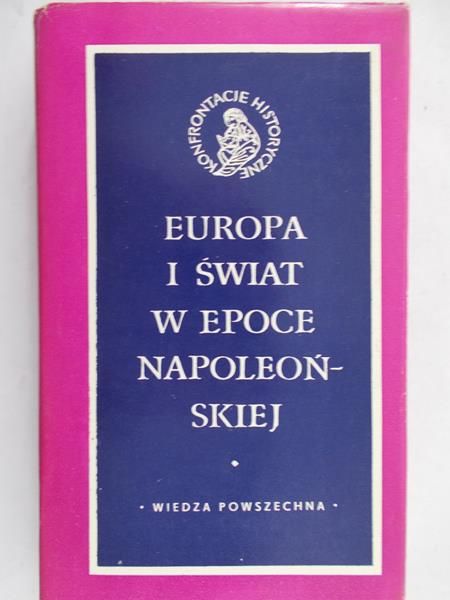Senkowska- Gluck Monika (red.) - Europa i Świat w epoce Napoleońskiej