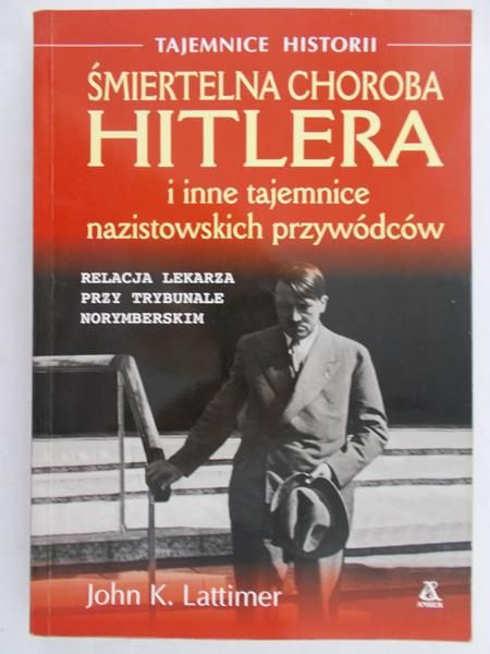 Lattimer John K. - Śmiertelna choroba Hitlera i inne tajemnice nazistowskich przywódców