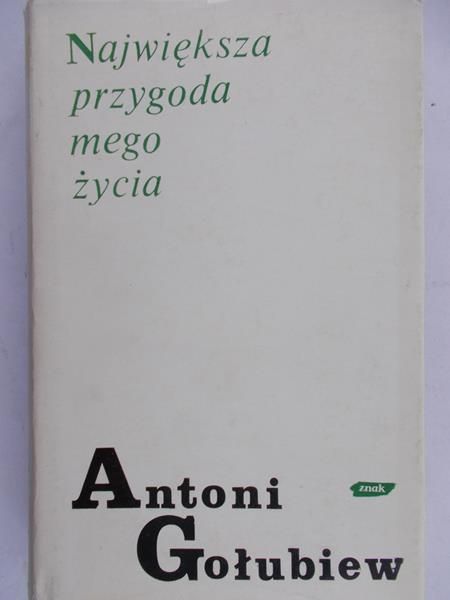Gołubiew Antoni - Największa przygoda mego życia