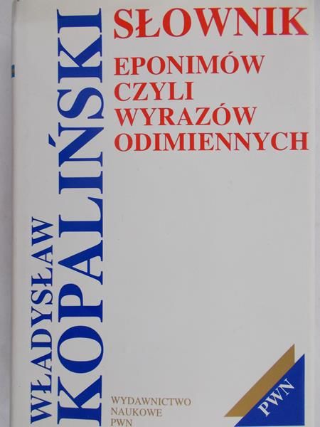 Kopaliński Władysław - Słownik eponimów czyli wyrazów odmiennych