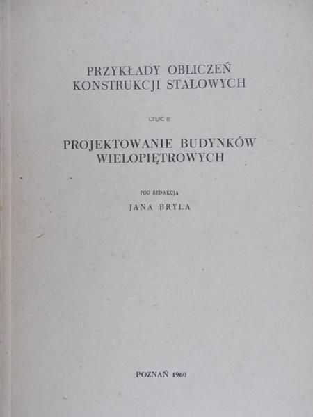 Bryla Jan (red.) - Przykłady obliczeń konstrukcji stalowych. Część II