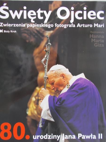 Giza Hanna Maria - Święty Ojciec. Zwierzenia papieskiego fotografa Arturo Mari