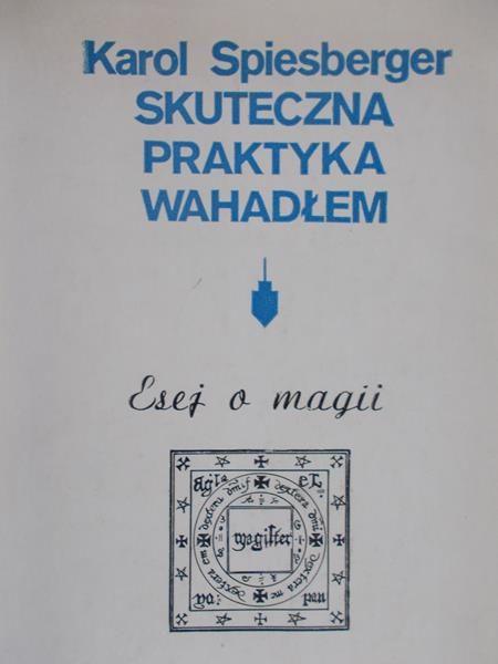 Spiesberger Karol  - Skuteczna praktyka wahadłem