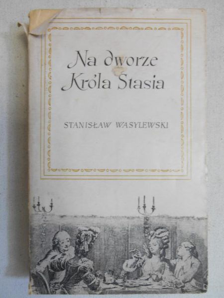 Wasylewski Stanisław - Na dworze Króla Stasia